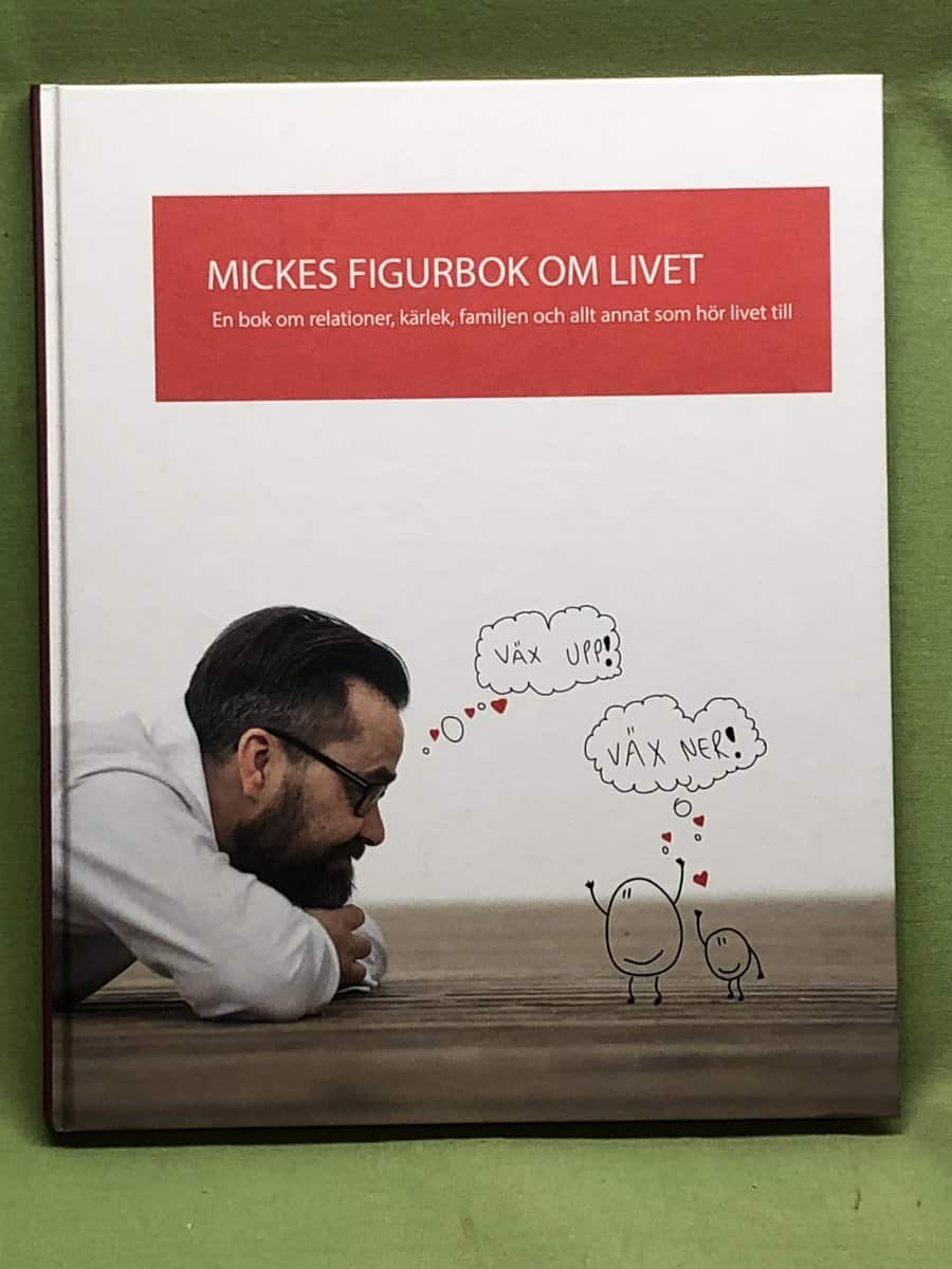 Micke Gunnarsson : Mickes figurer om livet - en bok om relationer, kärlek, familjen och allt annat som hör livet till