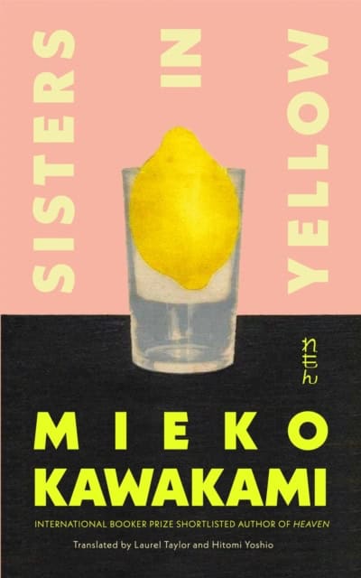 Mieko Kawakami : Sisters in Yellow
