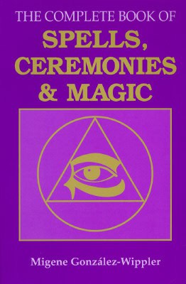 Migene Gonzalez-Wippler : The Complete Book of Spells, Ceremonies and Magic