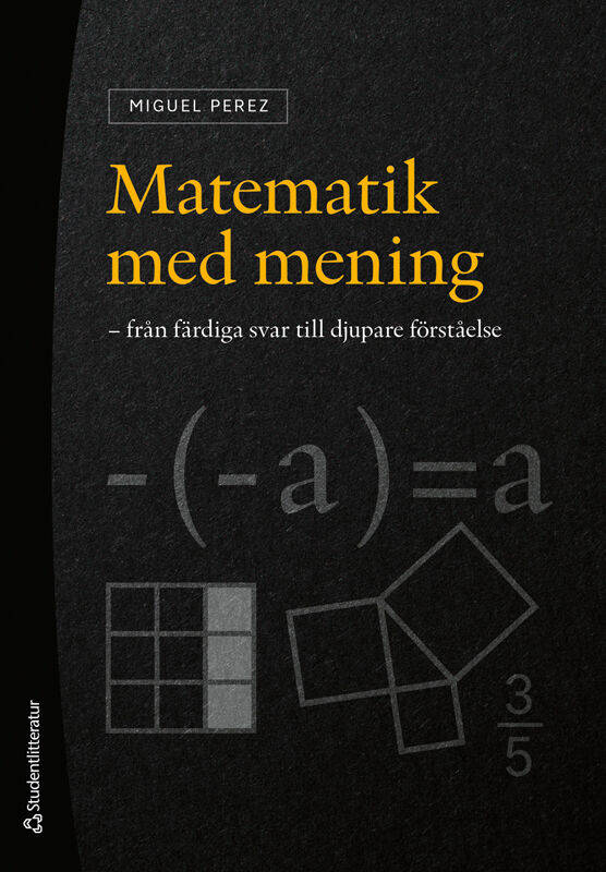 Miguel Perez : Matematik med mening : från färdiga svar till djupare förståelse