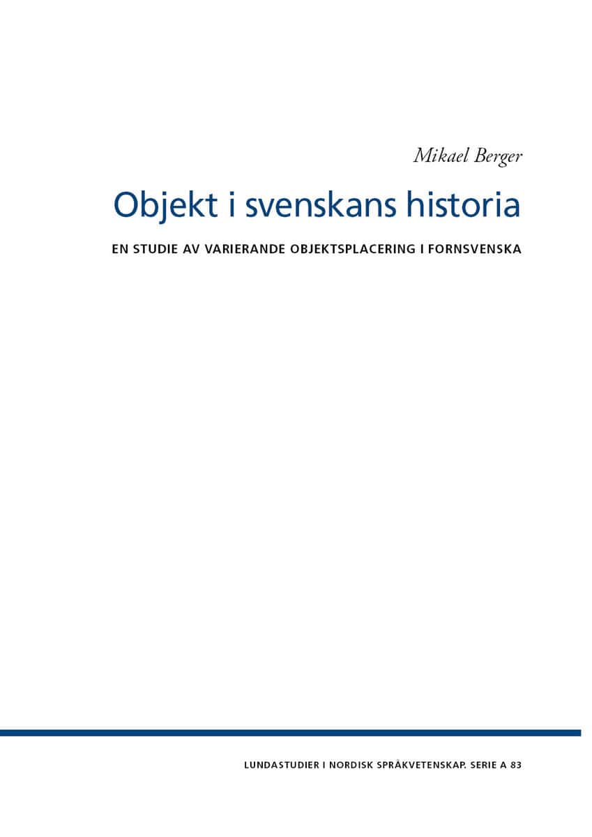Mikael Berger : Objekt i svenskans historia : en studie av varierande objektsplacering i fornsvenska