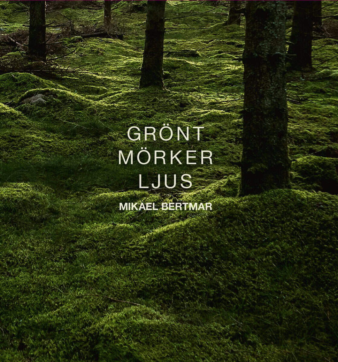 Mikael Bertmar : Grönt mörker ljus
