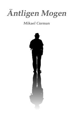 Mikael Curman : Äntligen mogen : en 70-årig gestaltterapeuts reflexioner kring hållbar utveckling, nya framstegsmått och kärlekens kraft