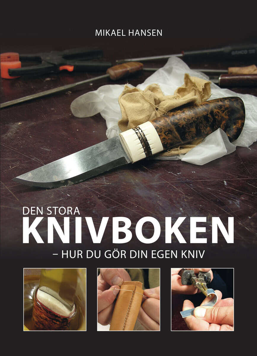 Mikael Hansen : Den stora knivboken : hur du gör din egen kniv