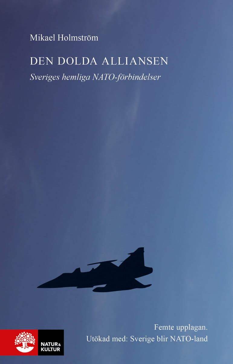 Mikael Holmström : Den dolda alliansen : Sveriges hemliga Natoförbindelser
