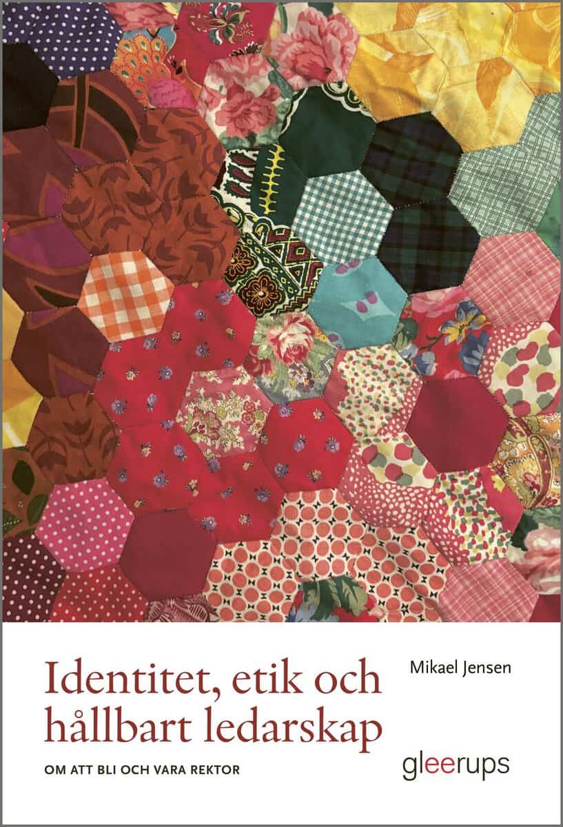 Mikael Jensen : Identitet, etik och hållbart ledarskap : om att bli och vara rektor