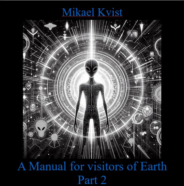 Mikael Kvist : A Manual for Visitors of Earth, Part 2 : Basic understanding of human nature