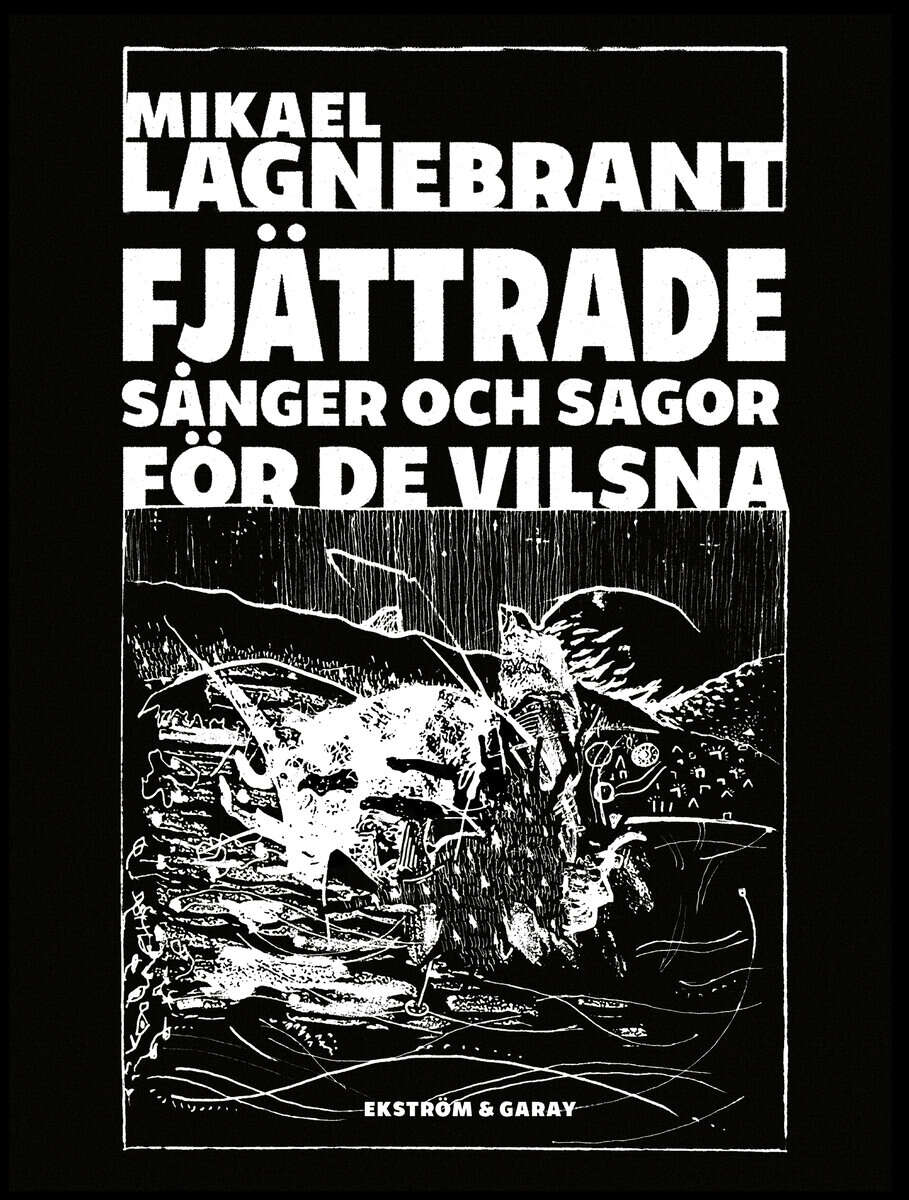 Mikael Lagnebrant : Fjättrade sånger och sagor för de vilsna