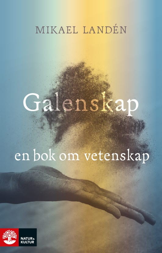 Mikael Landén : Galenskap : en bok om vetenskap