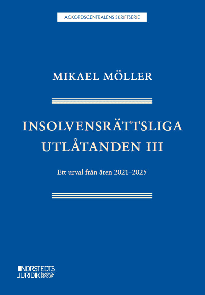 Mikael Möller : Insolvensrättsliga utlåtanden III : ett urval från åren 2021-2025