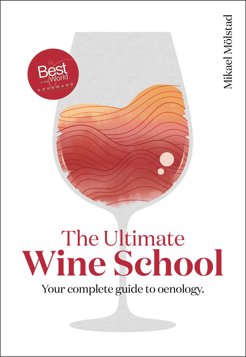 Mikael Mölstad : The Ultimate Wine School - Your complete guide to oenology