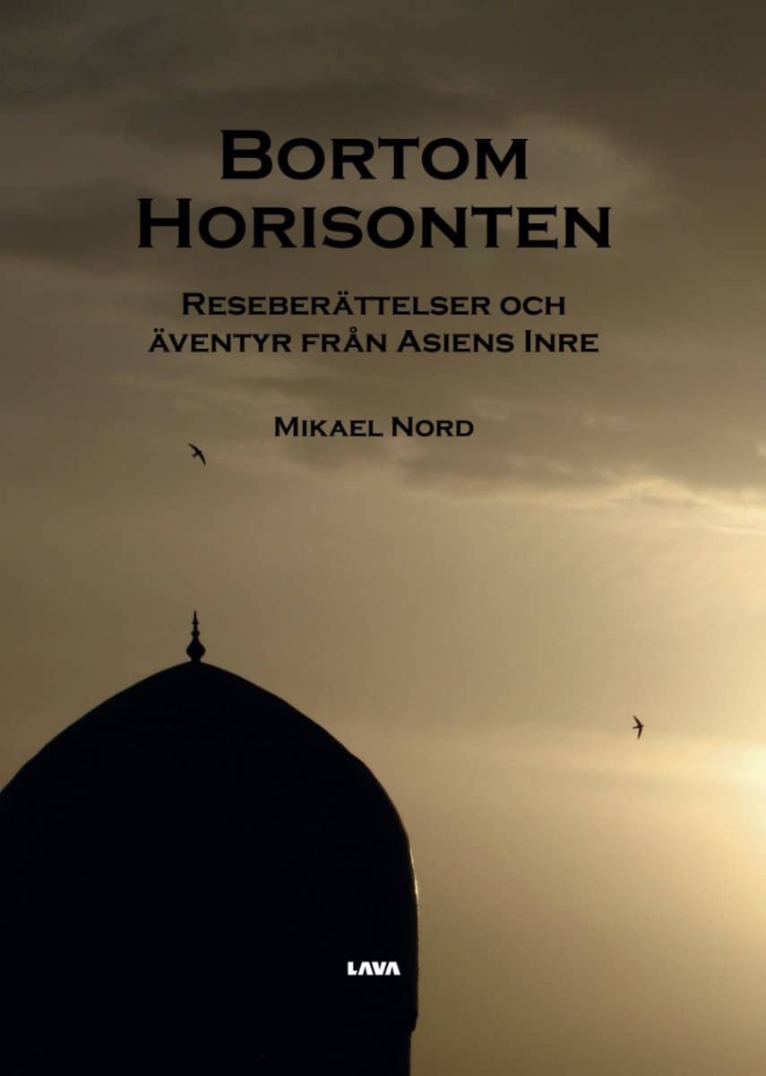 Mikael Nord : Bortom horisonten : reseberättelser och äventyr från Asiens inre