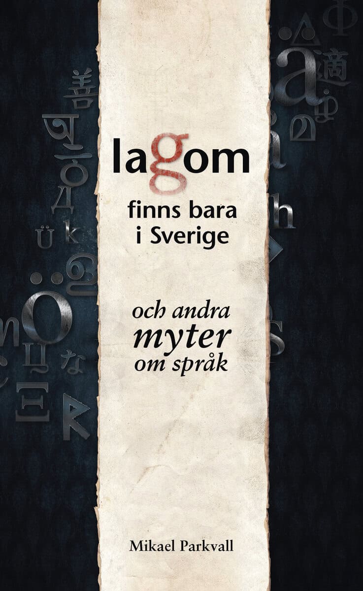 Mikael Parkvall : Lagom finns bara i Sverige : och andra myter om språk