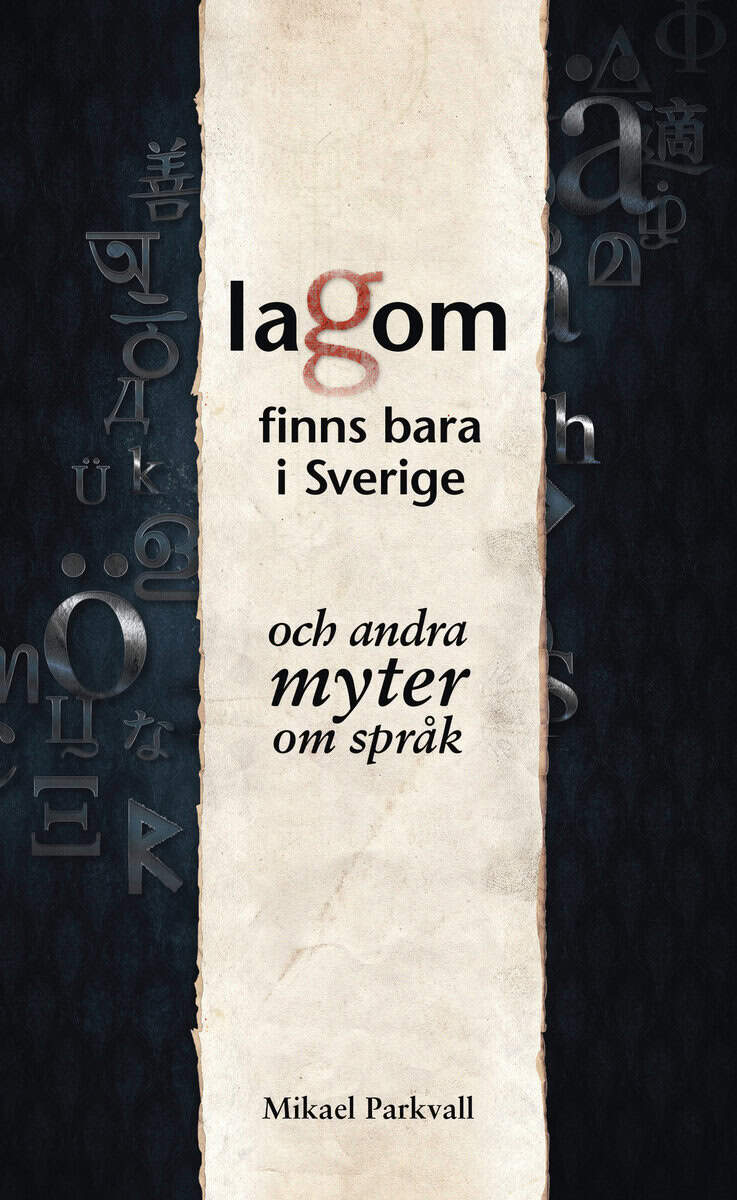 Mikael Parkvall : Lagom finns bara i Sverige : och andra myter om språk