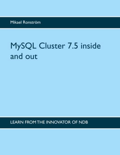 Mikael Ronström : MySQL Cluster 7.5 inside and out : MySQL Cluster 7.5 inside and out