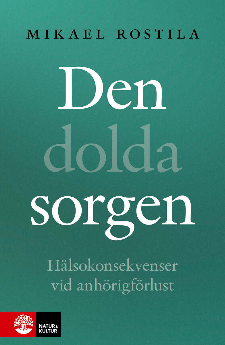 Mikael Rostila : Den dolda sorgen : hälsokonsekvenser vid anhörigförlust