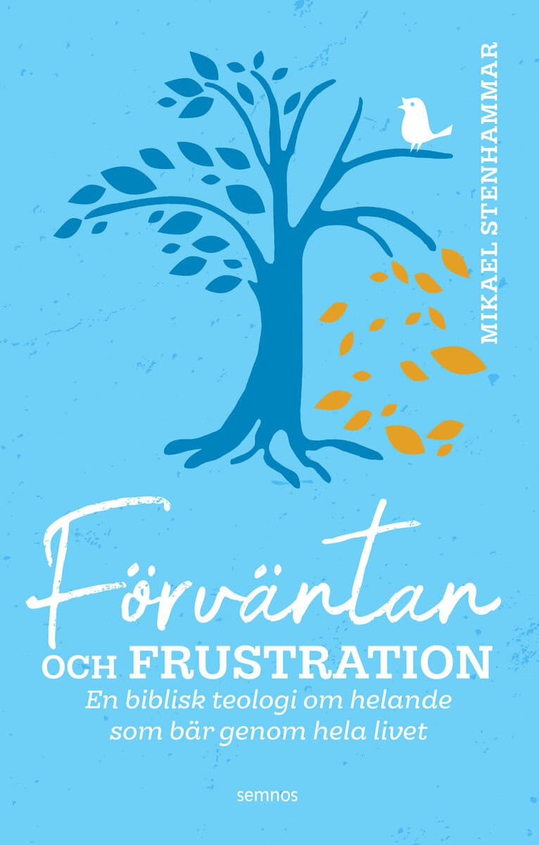 Mikael Stenhammar : Förväntan och frustration : en biblisk teologi om helande som bär genom hela livet