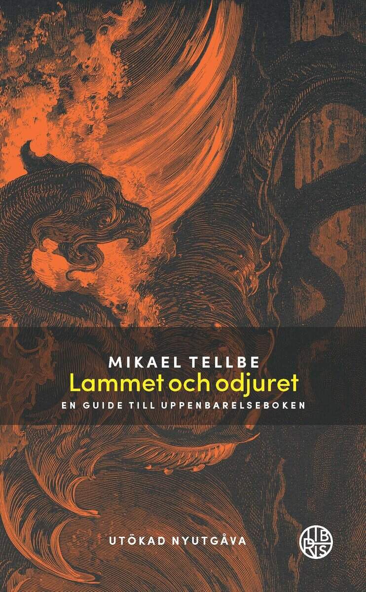 Mikael Tellbe : Lammet och odjuret : en guide till Uppenbarelseboken Utökad utgåva