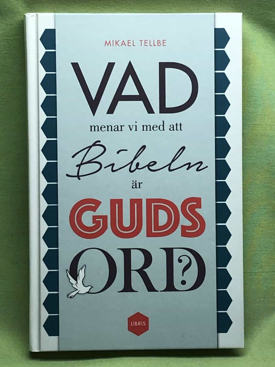 Mikael Tellbe : Vad menar vi med att Bibeln är Guds ord?