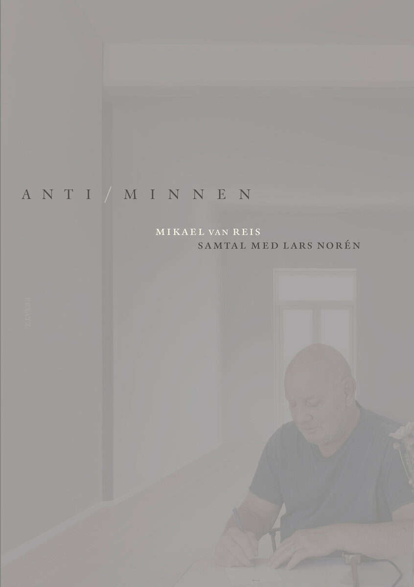 Mikael van Reis : Anti/minnen : samtal med Lars Norén