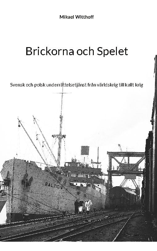Mikael Witthoff : Brickorna och spelet : svensk och polsk underrättelsetjänst från världskrig till kallt krig