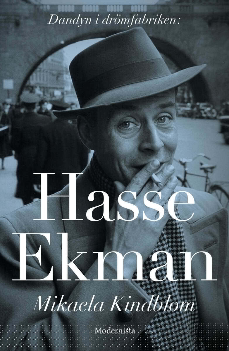 Mikaela Kindblom : Hasse Ekman : dandyn i drömfabriken