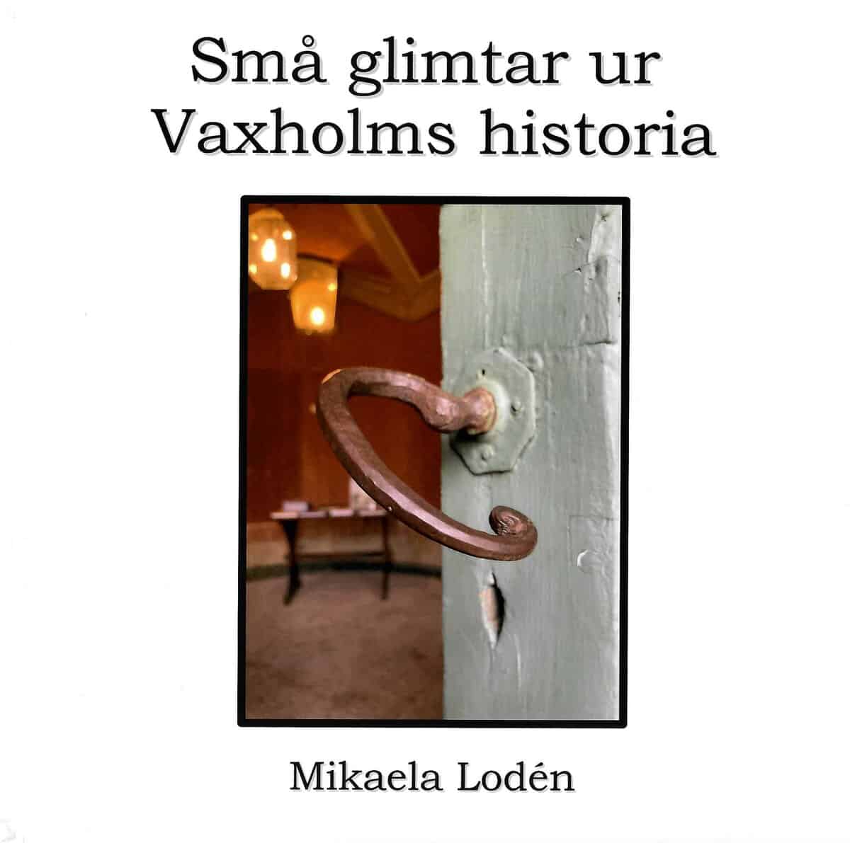 Mikaela Lodén : Små glimtar ur Vaxholms historia