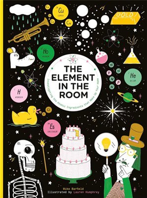 Mike Barfield : The Element in the Room Investigating the Atomic Ingredients that Make Up Your Home