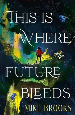 Mike Brooks : This is Where the Future Bleeds