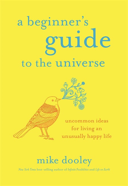 Mike Dooley : A Beginner's Guide to the Universe