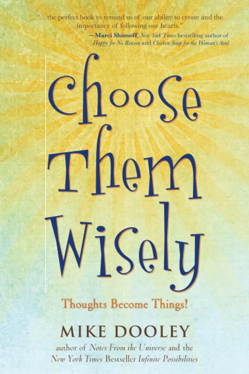 Mike Dooley : Choose Them Wisely
