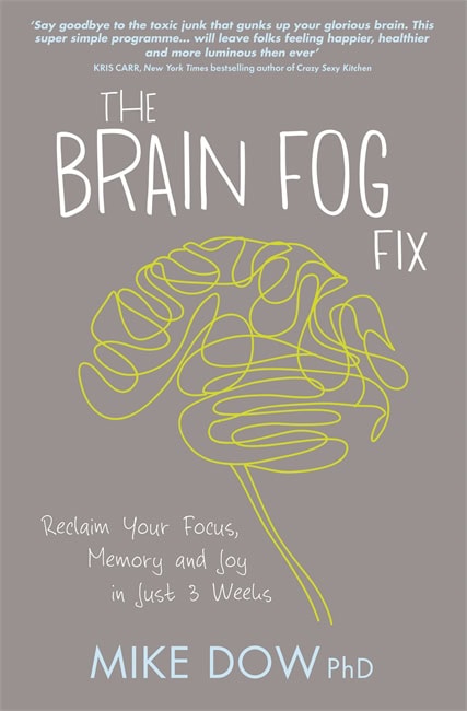 Mike Dow : Brain fog fix - reclaim your focus, memory and joy in just 3 weeks