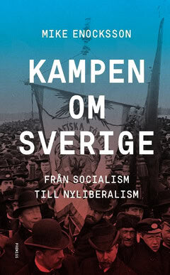 Mike Enocksson : Kampen om Sverige : från socialism till nyliberalism