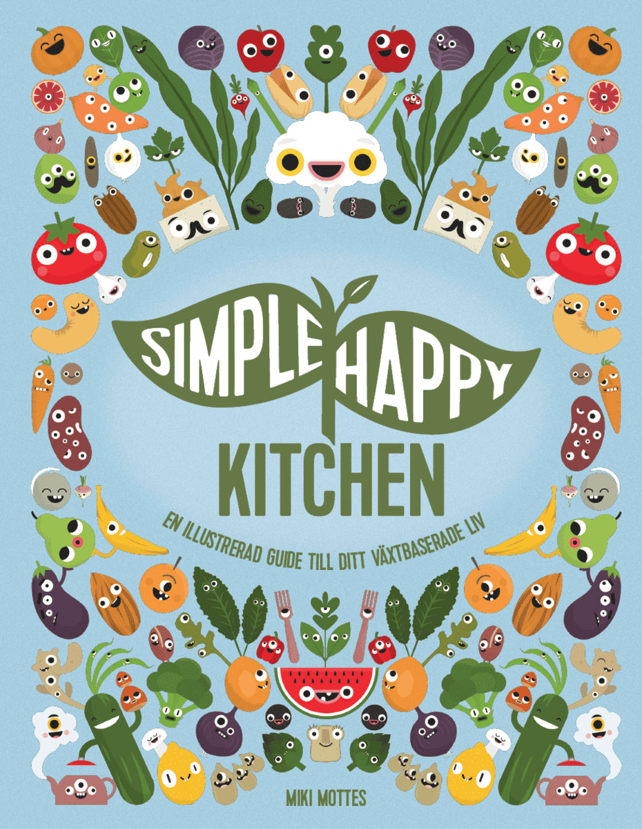 Miki Mottes : Simple happy kitchen : en illustrerad guide till ditt växtbaserade liv