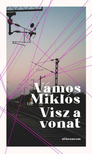 Miklós Vámos : Visz a vonat