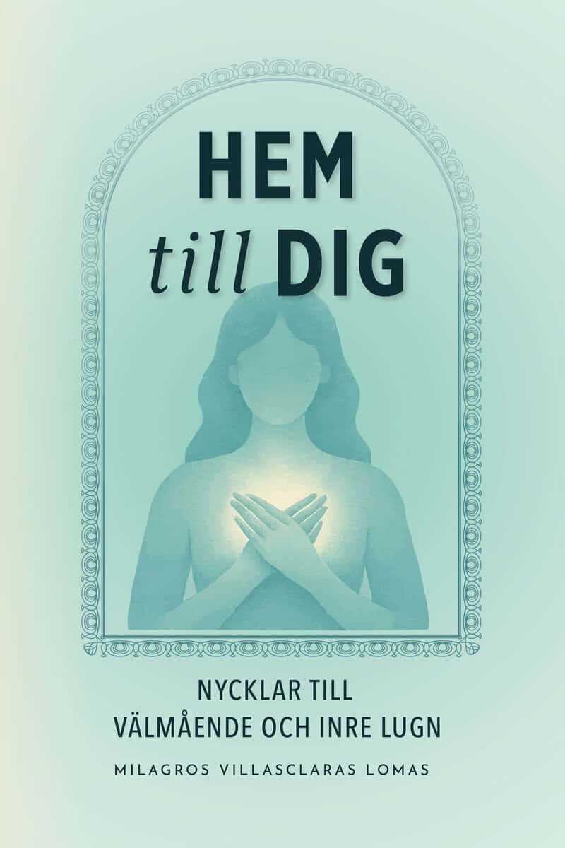 Milagros Villasclaras Lomas : Hem till dig : nycklar till välmående och inre lugn