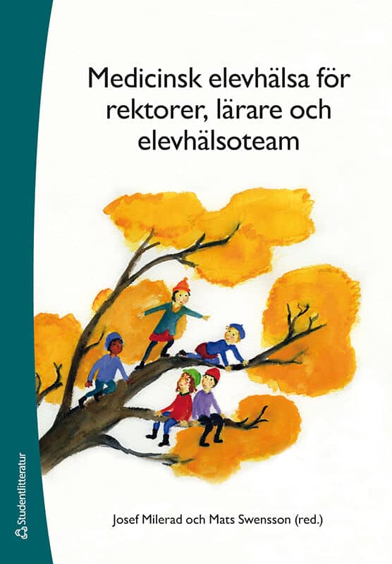 Milerad, Josef ; Swensson, Mats ; Andersson, Eva ; Baraldi, Erika ; Blennerup, Camilla ; Blennerup, Lizbeth ; Bigert, Carolina ; Fernell, Elisabeth ; Goksör, Emma ; Gren Landell, Malin ; Habbe, Marika ; Klaesson, Sven ; Korhonen, Laura ; Ronningstam Millberg, Sara ; Münger, Ann-Charlotte ; Nyberg, Gisela ; Sonnby, Karin ; Westlund, Annelie : Medicinsk elevhälsa för rektorer, lärare och elevhälsoteam