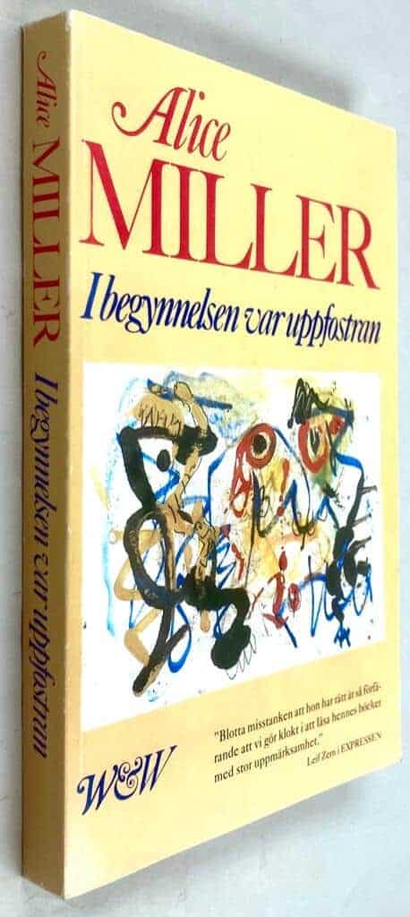 Miller, Alice ; Gut, Emmy ; Wiking, Philippa : I begynnelsen var uppfostran