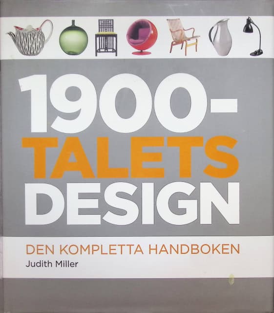 Miller Judith : 1900- talets Design., Den kompletta handboken.