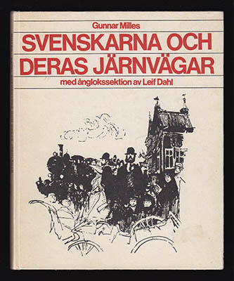 Milles, Gunnar ; Dahl, Leif : Svenskarna och deras järnvägar