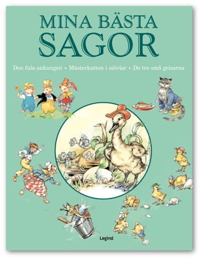 Mina bästa sagor. Den fula ankungen ; Mästerkatten i stövlar ; De tre små grisarna