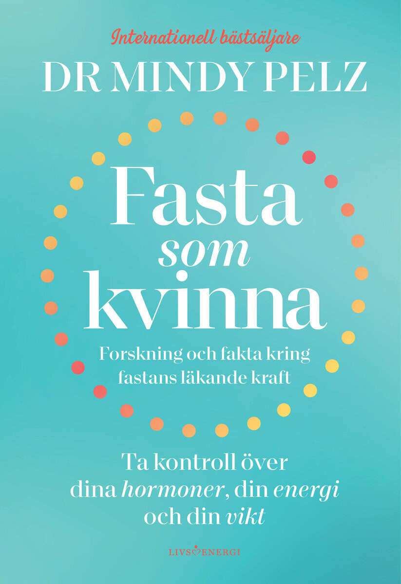 Mindy Pelz : Fasta som kvinna : forskning och fakta kring fastans läkande kraft