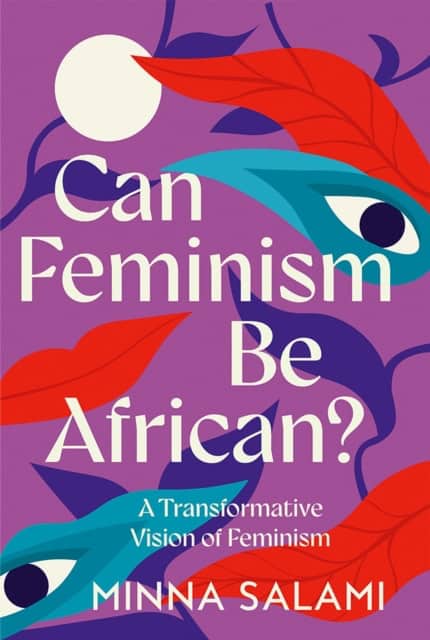 Minna Salami : Can Feminism be African?