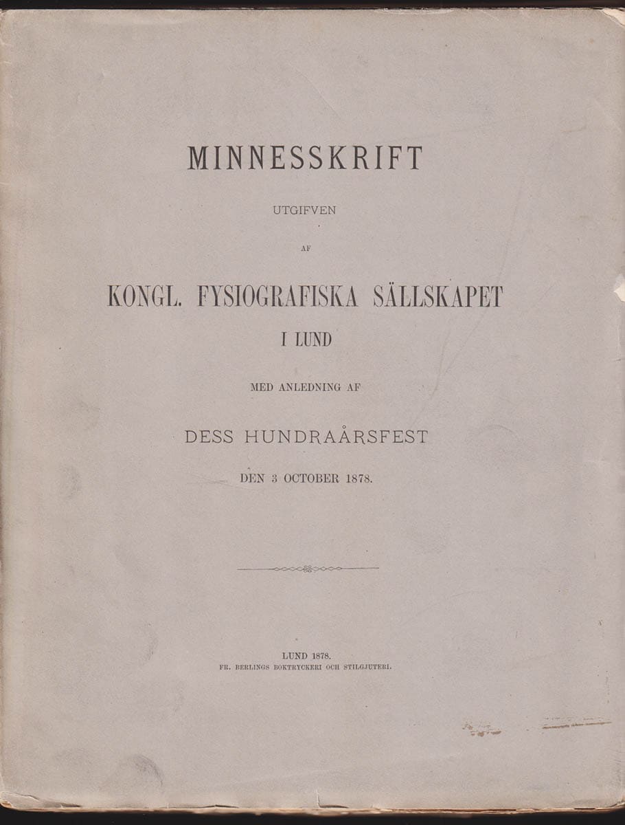 Minnesskrift utgifven af Kongl. Fysiografiska sällskapet i Lund med anledning af dess hundraårsfest den 3 october 1878. Commentationes quas in memoriam sollennium secularium a.d. III Nonas Oct. MDCCCLXXVIII