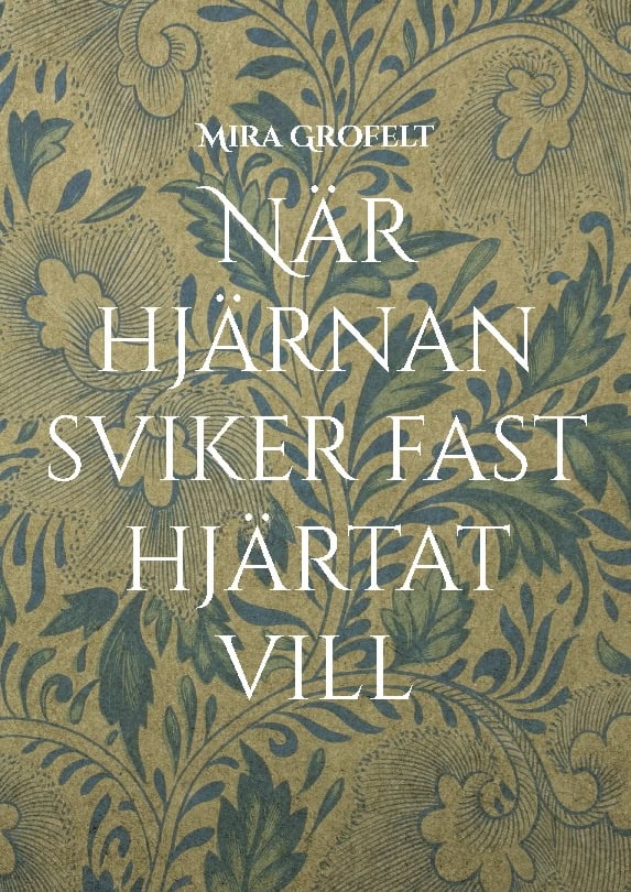Mira Grofelt : När hjärnan sviker fast hjärtat vill