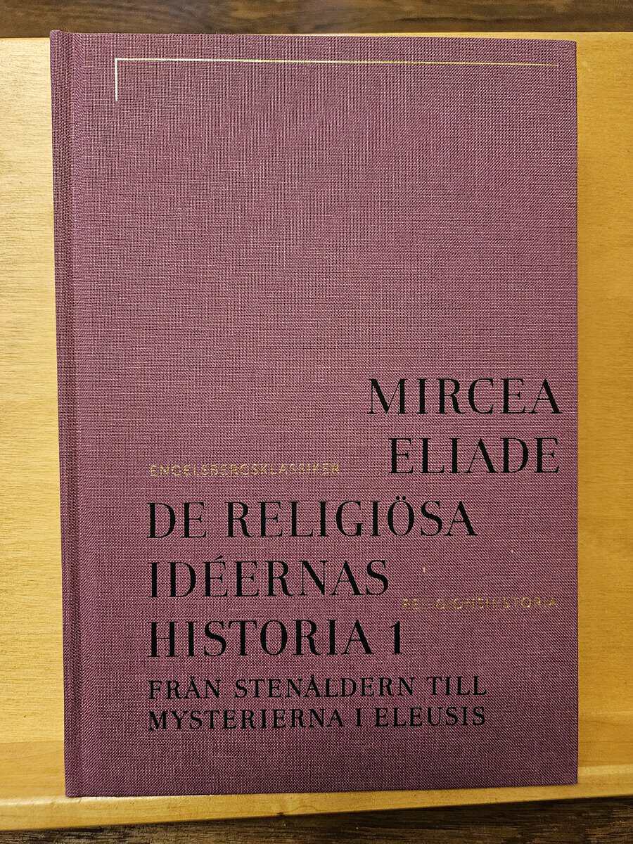 Mircea Eliade : De religiösa idéerna historia 1 - från stenåldern till mysterierna i Eleusis