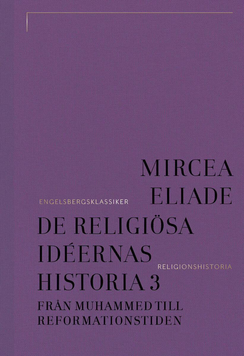 Mircea Eliade : De religiösa idéernas historia 3, Från Muhammed till reformationstiden