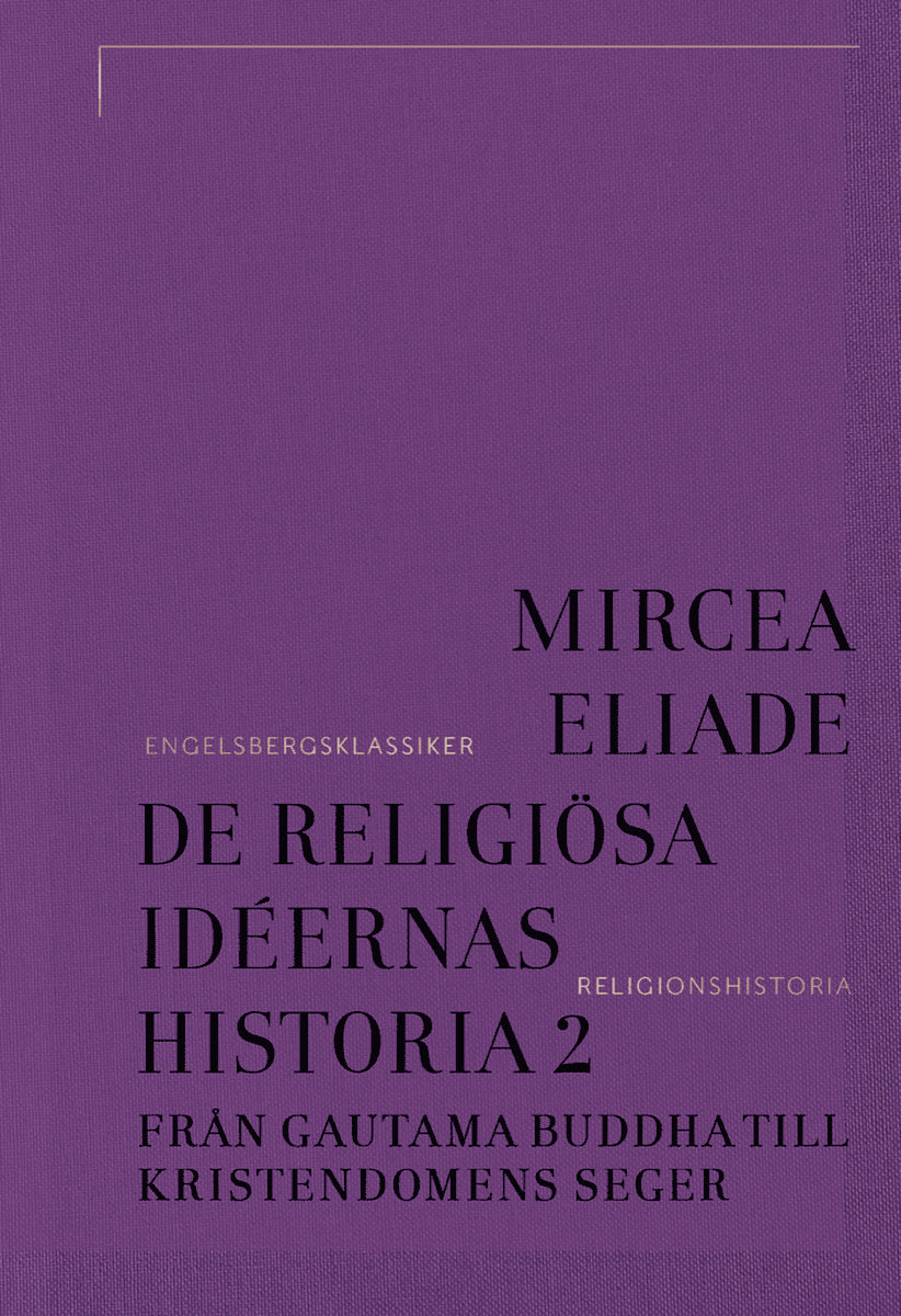 Mircea Eliade : De religiösa idéernas historia. Del 2, Från Gautama Buddha till kristendomens seger