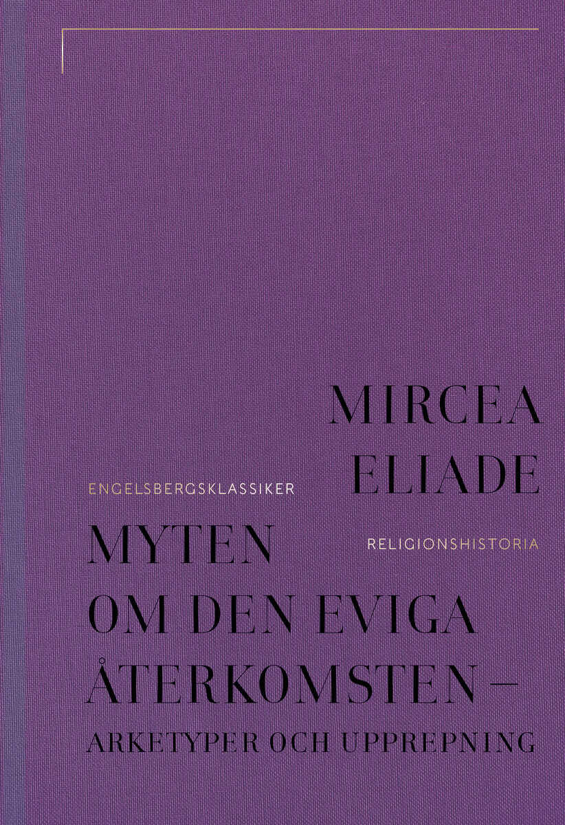 Mircea Eliade : Myten om den eviga återkomsten : arketyper och upprepning