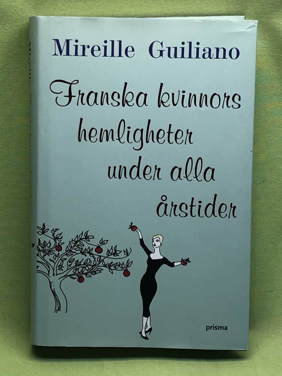 Mireille Guiliano : Franska kvinnors hemligheter under alla årstider